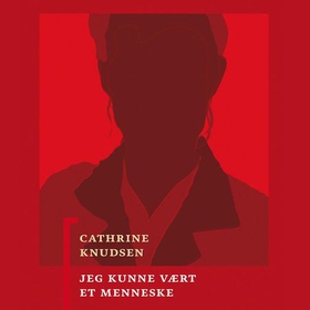 Jeg kunne vært et menneske (lydbok) av Cathrine Knudsen