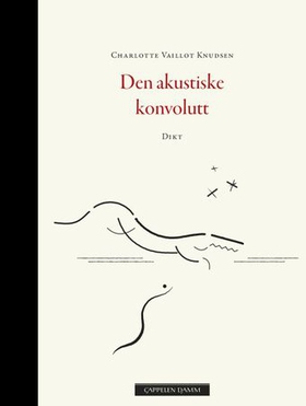Den akustiske konvolutt - dikt (ebok) av Charlotte Vaillot Knudsen