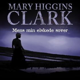 Mens min elskede sover (lydbok) av Mary Higgins Clark