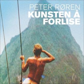 Kunsten å forlise - en mann, en drøm og et karibisk eventyr (lydbok) av Peter Røren