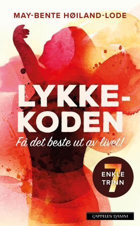 Lykkekoden - få det beste ut av livet! : 7 enkle trinn (ebok) av May-Bente Høiland-Lode