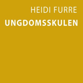 Ungdomsskulen (lydbok) av Heidi Furre