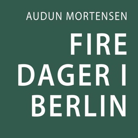 Fire dager i Berlin (lydbok) av Audun Mortensen