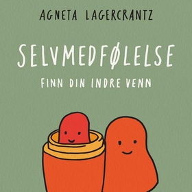 Selvmedfølelse - finn din indre venn (lydbok) av Agneta Lagercrantz