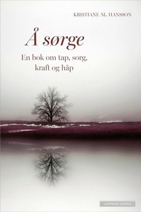 Å sørge - en bok om tap, sorg, kraft og håp (ebok) av Kristiane M. Hansson