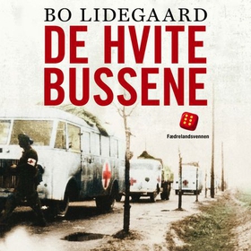 De hvite bussene - skandinaviske aksjoner for å redde fanger fra tyske konsentrasjonsleire i krigens siste år (lydbok) av Bo Lidegaard