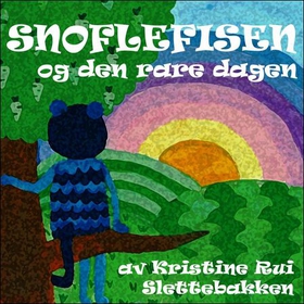 Snoflefisen og den rare dagen (lydbok) av Kristine Rui Slettebakken