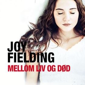 Mellom liv og død (lydbok) av Joy Fielding