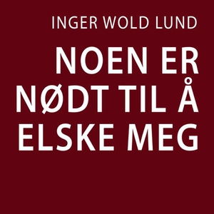 Noen er nødt til å elske meg (lydbok) av Inge