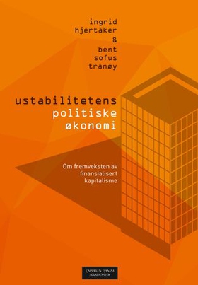 Ustabilitetens politiske økonomi - om fremveksten av finansialisert kapitalisme (ebok) av Ingrid Hjertaker