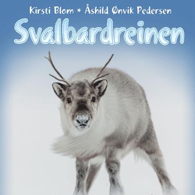 Svalbardreinen (lydbok) av Kirsti Blom