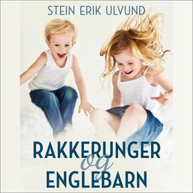 Rakkerunger og englebarn (lydbok) av Stein Erik Ulvund