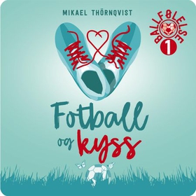 Fotball og kyss (lydbok) av Mikael Thörnqvist