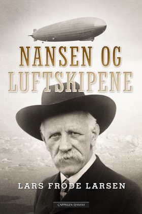 Nansen og luftskipene - historien om Fridtjof Nansen og Aeroarctic og den planlagte nordpolsferden med Graf Zeppelin (ebok) av Lars Frode Larsen