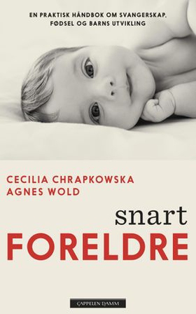 Snart foreldre - en praktisk håndbok om svangerskap, fødsel og barns utvikling (ebok) av Cecilia Chrapkowska