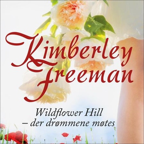 Wildflower Hill - der drømmene møtes (lydbok) av Kimberley Freeman