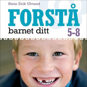 Forstå barnet ditt - 5-8 år (lydbok) av Stein Erik Ulvund