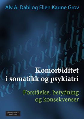 Komorbiditet i somatikk og psykiatri - forståelse, betydning og konsekvenser (ebok) av Alv A. Dahl