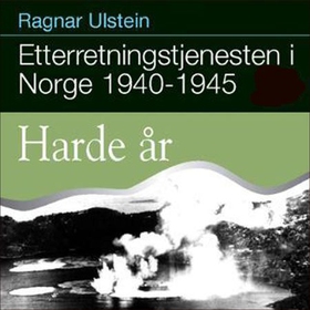 Etterretningstjenesten i Norge 1940-45 - Bd. 2 - harde år (lydbok) av Ragnar Ulstein