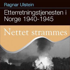 Etterretningstjenesten i Norge 1940-45 - Bd. 3 - nettet strammes (lydbok) av Ragnar Ulstein