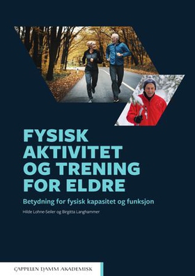 Fysisk aktivitet og trening for eldre - betydning for fysisk kapasitet og funksjon (ebok) av Hilde Lohne-Seiler