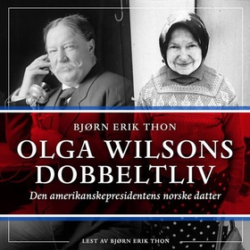 Olga Wilsons dobbeltliv - den amerikanske presidentens norske datter (lydbok) av Bjørn Erik Thon