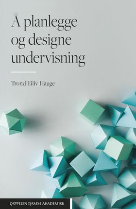 Å planlegge og designe undervisning (ebok) av Trond Eiliv Hauge