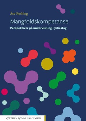 Mangfoldskompetanse - perspektiver på undervisning i yrkesfag (ebok) av Åse Røthing