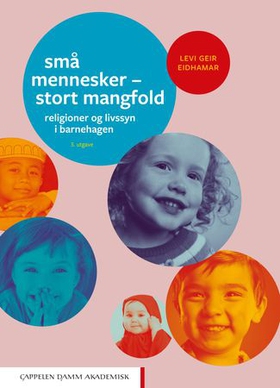 Små mennesker - stort mangfold - religioner og livssyn i barnehagen (ebok) av Levi Geir Eidhamar