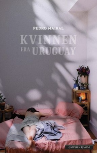 Kvinnen fra Uruguay (ebok) av Pedro Mairal