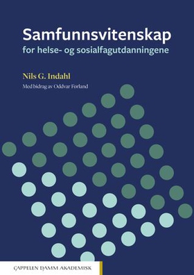 Samfunnsvitenskap for helse- og sosialfagutdanningene (ebok) av Nils G. Indahl