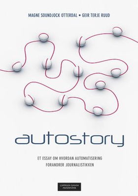 Autostory - et essay om hvordan automatisering forandrer journalistikken (ebok) av Magne Soundjock Otterdal