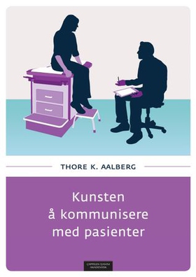 Kunsten å kommunisere med pasienter (ebok) av Thore K. Aalberg