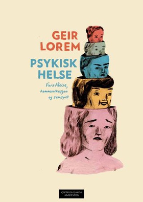 Psykisk helse - forståelse, kommunikasjon og samspill (ebok) av Geir Lorem