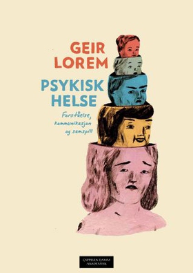 Psykisk helse - forståelse, kommunikasjon og samspill (ebok) av Geir Lorem