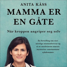 Mamma er en gåte - når kroppen angriper seg selv (lydbok) av Anita Kåss