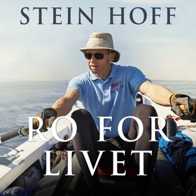 Ro for livet - havroing, lidenskap og livsfare (lydbok) av Stein Hoff