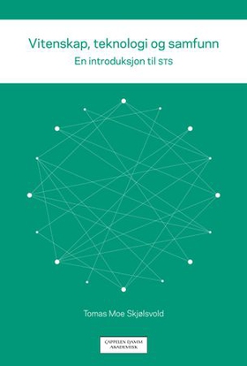 Vitenskap, teknologi og samfunn - en introduksjon til STS (ebok) av Tomas Moe Skjølsvold