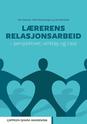 Lærerens relasjonsarbeid - perspektiver, verktøy og caser (ebok) av Sølvi Mausethagen