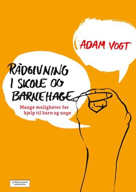 Rådgivning i skole og barnehage - mange muligheter for hjelp til barn og unge (ebok) av Adam Vogt