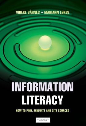 Information literacy - how to find, evaluate and cite sources (ebok) av Vibeke Bårnes