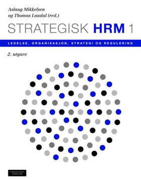 Strategisk HRM 1 - ledelse, organisasjon, strategi og regulering (ebok) av -