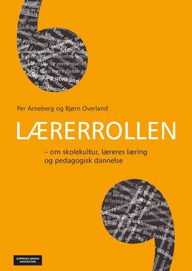 Lærerrollen - om skolekultur, læreres læring og pedagogisk dannelse (ebok) av Per Arneberg