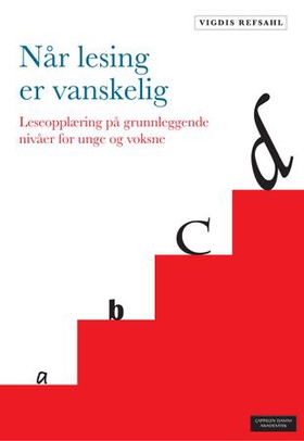 Når lesing er vanskelig - leseopplæring på grunnleggende nivåer for unge og voksne (ebok) av Vigdis Refsahl