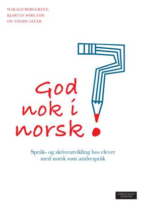 God nok i norsk? - språk- og skriveutvikling hos elever med norsk som andrespråk (ebok) av Harald Berggreen