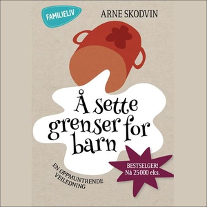Å sette grenser for barn (lydbok) av Arne Sko