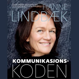 Kommunikasjonskoden - slik får du til det du vil (lydbok) av Hanne Lindbæk