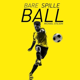 Bare spille ball (lydbok) av Michael Stilson