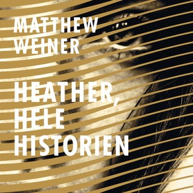Heather, hele historien (lydbok) av Matthew Weiner