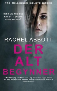 Der alt begynner (ebok) av Rachel Abbott